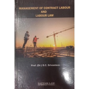 Satyam Law International's Management of Contract Labour and Labour Law by Prof. (Dr.) S. C. Srivastava
